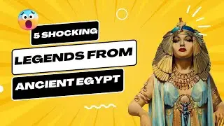 Uncover 5 Mind-Blowing Legends From Ancient Egypt!