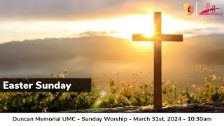 3.31.24 - Easter Sunday - Sunday Worship Service