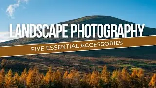 Essential Accessories for Landscape Photography