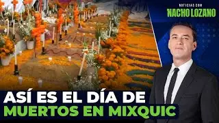 Así se encuentra Mixquic, Tláhuac, durante la noche del Día de Muertos | Noticias con Nacho Lozano