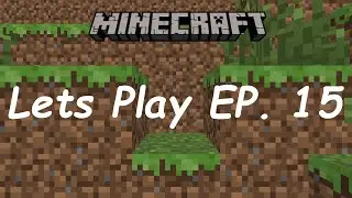 Minecraft Lets Play EP 15