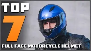 7 Best Full Face Motorcycle Helmets for Superior Protection