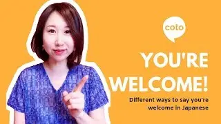 You're Welcome!  - Different ways to say you're welcome in Japanese