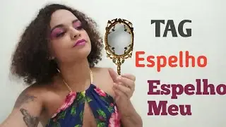 TAG:ESPELHO ESPELHO MEU