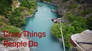 Top 5 Crazy Things People Do