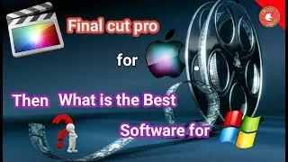 Final Cut Pro for Windows | Possible..?? | or Other Best Software For Windows