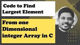 Code To Find Largest Element From One Dimensional Integer Array in C | Pritesh Patel | in Hindi