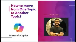 How to move from One Topic to Another Topic? | Microsoft Copilot