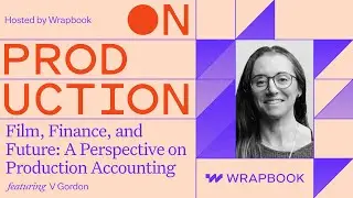 On Production: Film, Finance, and Future: V Gordon’s Perspective on Production Accounting