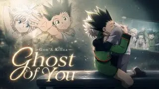 Gon & Killua • Ghost Of You