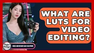 What Are LUTs For Video Editing? - Video And Design Saas Solutions