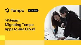 Migrating Tempo apps to Jira Cloud // On-demand webinar
