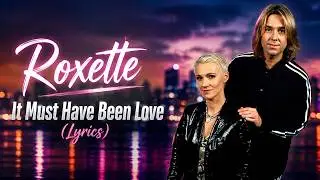 Roxette - It Must Have Been Love (Lyrics)