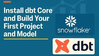 Install dbt Core and Build Your First Project and Model 