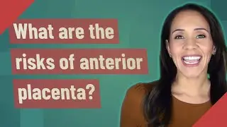 What are the risks of anterior placenta?
