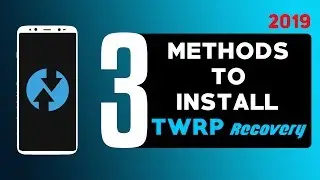 3 Methods to Upgrade or Install TWRP Recovery on any Samsung smartphone | 2019