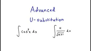 Advanced Integration by U-Substitution - Calculus II