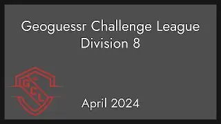 Geoguessr Challenge League April 2024 - Division 8