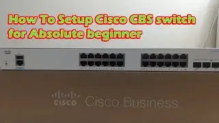 How To Config Cisco CBS  switch for Absolute beginner