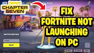 How To Fix Fortnite Not Launching On PC - Chapter 7