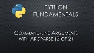 Python Fundamentals: Argparse 2 of 2
