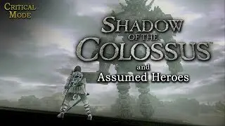 Shadow of the Colossus and Assumed Heroes | Critical Mode