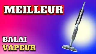 TOP 5 : Meilleur Balai Vapeur 2024