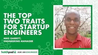 The Top Two Traits for Startup Technologists - Ask an Engineer | hatchpad
