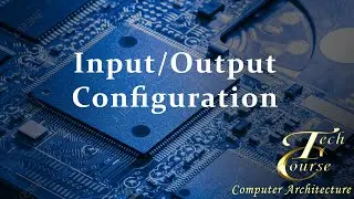 Lecture 14: Input/Output Configuration