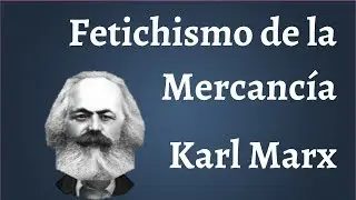 Karl Marx; Commodity Fetishism