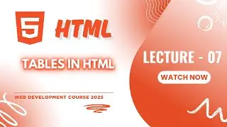 Tables Tutorial for Beginners (2025) | Table, TR, TD, TH, Colspan, Rowspan🚀 | Lecture - 7