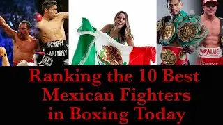 RANKING THE 10 BEST MEXICAN FIGHTERS IN BOXING TODAY