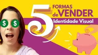 5 formas de VENDER IDENTIDADE VISUAL