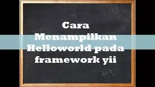 Cara Menampilkan Helloworld pada framework YII