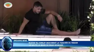 Alexis 'El Conejo' descubrió la traición de Thiago  le soltó la mano en Gran Hermano
