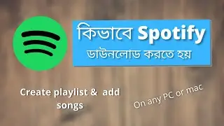 How to download Spotify on any PC or Mac|Spotify|Windows|Mac|bangla|Create a playlist & add songs