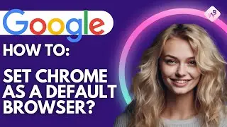 How To Set Google As Default Browser