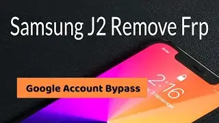 Samsung J2 Remove Frp/Google Account Bypass