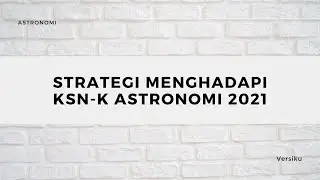 Strategi Menghadapi KSN-K Astronomi 2021