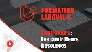 FORMATION COMPLETE LARAVEL 8 - Chapitre 5, Contrôleurs  : Les Contrôleurs resources