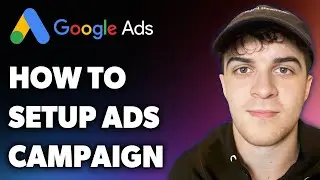 How to Setup Google Ads Campaign (Full 2024 Guide)