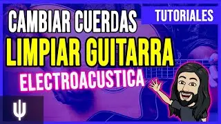 Cambiar Cuerdas Y Limpieza De Guitarra Electroacustica