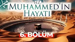 Hz.Muhammed'in Hayatı 6.Bölüm