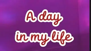 A day in my life