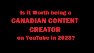 Worth Being a YouTube Partner in Canada in 2023? Not me, but maybe you.