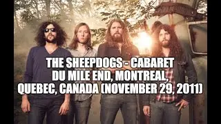 The Sheepdogs - Live at Cabaret Du Mile End, Montreal, Quebec (11-29-2011) Full Show Audio