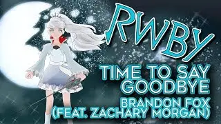 Time To Say Goodbye - RWBY || Brandon Fox Cover || Feat. Zach Morgan