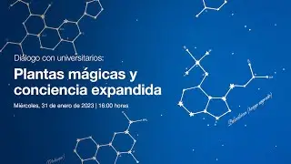 Diálogo con universitarios: Plantas mágicas y conciencia expandida