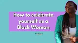 How to celebrate yourself and accomplishments as a Black woman