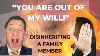 Leaving A #Family Member Out Of Your #Estate?  Here’s What You #NeedToKnow | #Attorney Karl D. Shehu